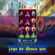 jogo de sinuca que ganha dinheiro de verdade